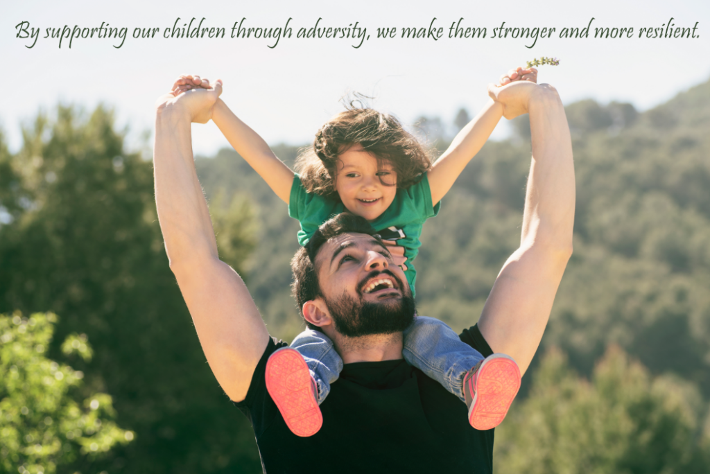 Help your child thrive by supporting them through adversity. This will make them strong and more resilient.