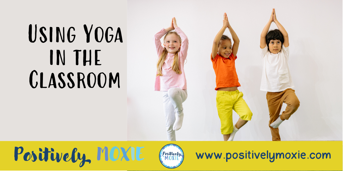 Using Yoga In The Classroom - Positively Moxie